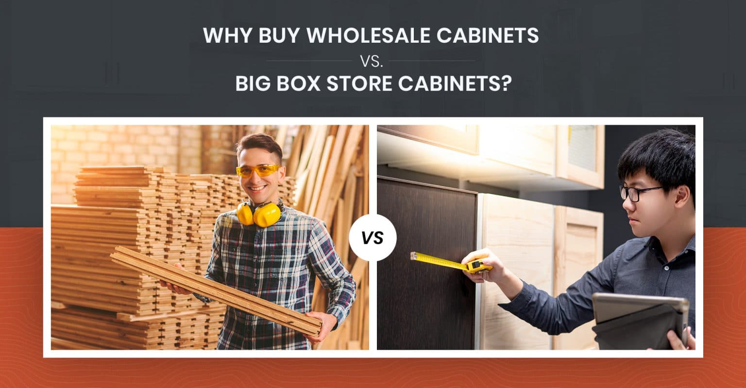 Why Buy Wholesale Cabinets Vs. Big Box Store Cabinets?